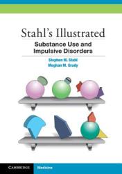 Stahl's Illustrated Substance Use and Impulsive Disorders - Stephen M. Stahl, Meghan M. Grady (2012)
