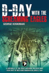 D-Day with the Screaming Eagles - George Koskimaki (2011)