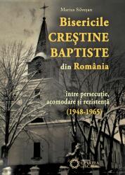 Bisericile Crestine Baptiste din Romania, intre persecutie, acomodare si rezistenta (1948-1965) - Marius Silvesan (ISBN: 9786065371453)