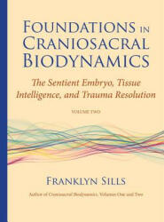 Foundations in Craniosacral Biodynamics, Volume Two - Franklyn Sills (2012)