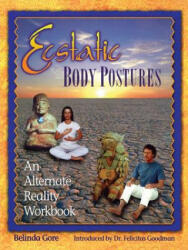 Ecstatic Body Postures: An Alternate Reality Workbook - Belinda Gore, Felicitas Goodman (1995)