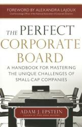 The Perfect Corporate Board: A Handbook for Mastering the Unique Challenges of Small-Cap Companies (2012)