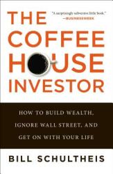 The Coffeehouse Investor: How to Build Wealth Ignore Wall Street and Get on with Your Life (2013)