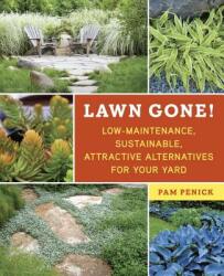 Lawn Gone! : Low-Maintenance Sustainable Attractive Alternatives for Your Yard (2013)