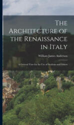 The Architecture of the Renaissance in Italy: A General View for the Use of Students and Others (ISBN: 9781019095713)
