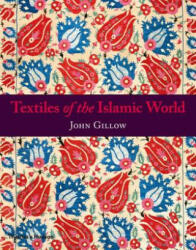 Textiles of the Islamic World - John Gillow (2013)