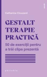 Gestalt terapie practică. 50 de exerciții pentru a trăi clipa prezentă (ISBN: 9786069707746)