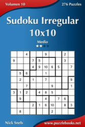 Sudoku Irregular 10x10 - Medio - Volumen 10 - 276 Puzzles - Nick Snels (ISBN: 9781514158562)