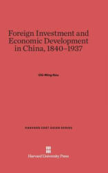 Foreign Investment and Economic Development in China, 1840-1937 - Chi-ming Hou (ISBN: 9780674182455)