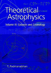 Theoretical Astrophysics: Volume 3, Galaxies and Cosmology - T. Padmanabhan (ISBN: 9780521562423)