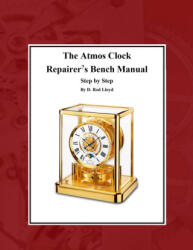 The Atmos Clock Repairer? s Bench Manual - D. Rod Lloyd (ISBN: 9781087865911)