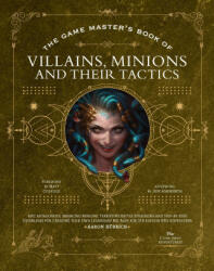 The Game Master's Book of Villains, Minions and Their Tactics: Epic New Antagonists for Your Pcs, Plus New Minions, Fighting Tactics, and Guidelines f - Matt Colville (ISBN: 9781956403411)
