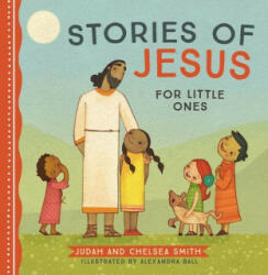 Stories of Jesus for Little Ones - Chelsea Smith, Alexandra Ball (2023)