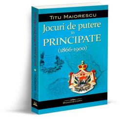 Jocuri de putere in Principate (1866-1900) - Titu Maiorescu (ISBN: 9786069562062)
