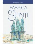 Fabrica de sfinti - Corneliu Benone Lupu (ISBN: 9786060870913)