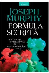 Formula secreta. Descopera-ti sinele adevarat si revolutioneaza-ti viata - Joseph Murphy (ISBN: 9786063398452)