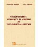 Micronutrienti vitaminici si minerali in suplimente alimentare - Gabriela Garban (ISBN: 9789733909385)