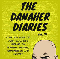 The Danaher Diaries Volume 3: Over 100 more of John Danaher's Musings on Training, Thriving, Quarantines and Mastery - Heroes Of the Art (2020)