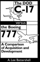 The DOD C-17 Versus the Boeing 777: A Comparison of Acquisition and Development - A Lee Battershell (ISBN: 9781478129318)