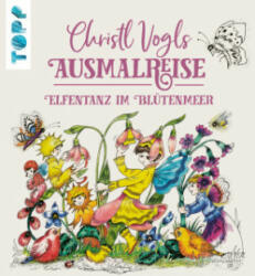 Christl Vogls Ausmalreise - Abenteuer der Blütenelfen - Christl Vogl (2023)
