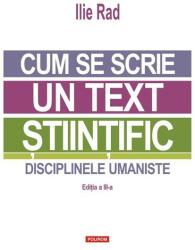 Cum se scrie un text stiintific. Disciplinele umaniste (editia a 3-a) - Ilie Rad (ISBN: 9789734692958)