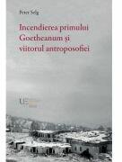 Incendierea primului Goetheanum si viitorul antroposofiei - Peter Selg (ISBN: 9786060961987)
