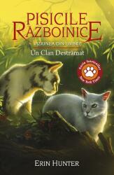 Cartea 33 Pisicile Razboinice. Viziunea din umbre. Un Clan Destramat - Erin Hunter (ISBN: 9786067961799)