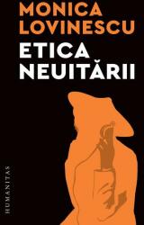 Etica neuitarii. Eseuri politico-istorice - Monica Lovinescu (ISBN: 9789735078447)
