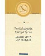 Despre viata cea fericita - Fericitul Augustin (ISBN: 9786066668767)
