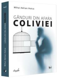 Ganduri din afara coliviei - Mihai Adrian Hotca (ISBN: 9786063912153)