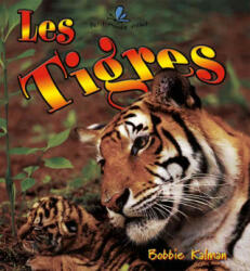 Les Tigres - Bobbie Kalman, Marie-Josee Briere (ISBN: 9782895792048)