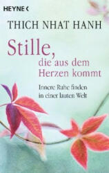 Stille, die aus dem Herzen kommt - Nhat Hanh Thich, Jochen Lehner (ISBN: 9783453703605)