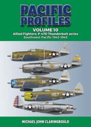 Pacific Profiles Volume 10: Allied Fighters: P-47d Thunderbolt Series Southwest Pacific 1943-1945 - Claringbould, Michael (ISBN: 9780645700404)