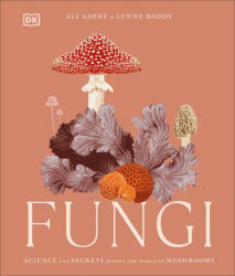 Fungi: Discover the Science and Secrets Behind the World of Mushrooms - Boddy, Lynne, Ashby, Ali (ISBN: 9780744084443)