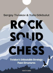 Rock Solid Chess: Tiviakov's Unbeatable Strategies: Pawn Structures - Yulia Gökbulut (ISBN: 9789493257856)