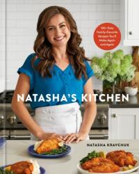 Natasha's Kitchen: 100+ Easy, Family-Favorite Recipes You'll Make Again and Again: A Cookbook (ISBN: 9780593579213)