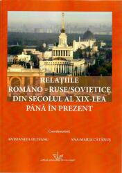 Relațiile româno-ruse/sovietice din secolul al XIX-lea până în prezent (ISBN: 9786061611461)
