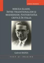 Mircea Eliade. Între tradiționalism și modernism. Posteritatea critică în Italia (ISBN: 9786061613311)