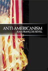 Anti-Americanism - Jean-Francois Revel, Diarmid Cammell (ISBN: 9781893554856)