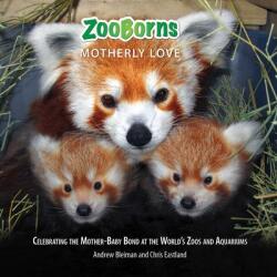 Zooborns Motherly Love: Celebrating the Mother-Baby Bond at the World's Zoos and Aquariums (ISBN: 9781668013427)