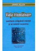 Viata triumfatoare - James Allen (ISBN: 9786069525227)