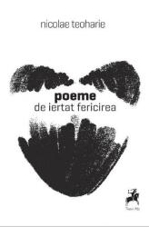 Poeme de iertat fericirea - Nicolae Teoharie (ISBN: 9786060234531)