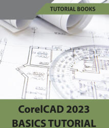 CorelCAD 2023 Basics Tutorial (ISBN: 9788195661596)