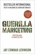 Guerilla Marketing. Profituri mari cu investitii mici - Jay Conrad Levinson (ISBN: 9789975773522)