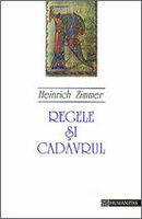 Heinrich Zimmer, Regele si cadavrul. Poveste despre biruinta sufletului asupra raului (ISBN: 9789735039493)