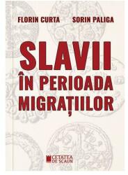 Slavii in perioada migratiilor - Florin Curta, Sorin Paliga (ISBN: 9786065375840)
