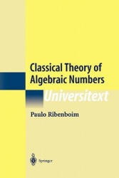 Classical Theory of Algebraic Numbers - Paulo Ribenboim (ISBN: 9781441928702)