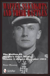 Waffen-SS Knights and their Battles: The Waffen-SS Knight's Crs Holders Vol 3: August-December 1943 - Peter Mooney (ISBN: 9780764342738)