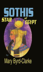 Sothis: Star of Egypt - Mary Byrd-Clarke (ISBN: 9781439263044)