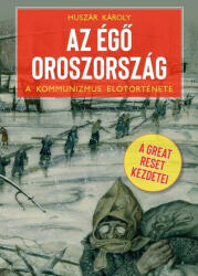 Huszár Károly - Az égő Oroszország - A Great Reset kezdetei (2023)